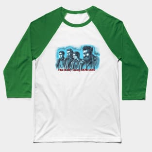 The Kelly Gang 1878 - 1880 Baseball T-Shirt